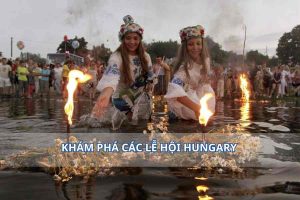 Khám phá 5 lễ hội Hungary thu hút hàng triệu du khách